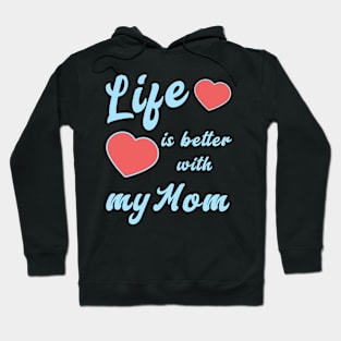 Life is better with my Mom Hoodie